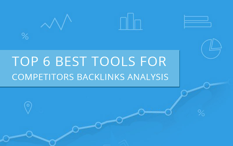 Top 6 Best Tools For Competitors Backlink Analysis